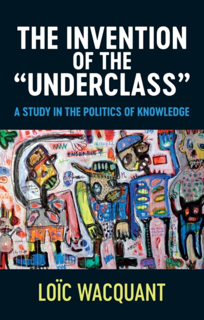 The Invention of the 'Underclass' - A Study in the Politics of Knowledge