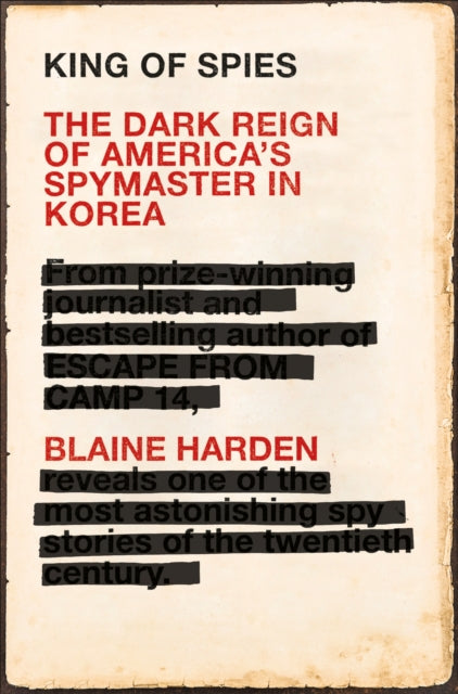King of Spies - The Dark Reign of America's Spymaster in Korea