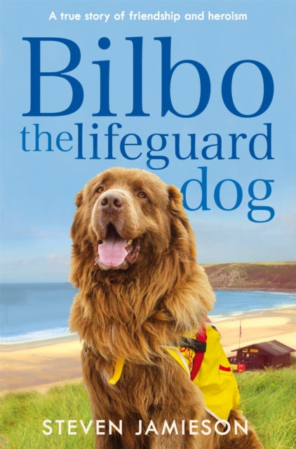 Bilbo the Lifeguard Dog: A true story of friendship and heroism