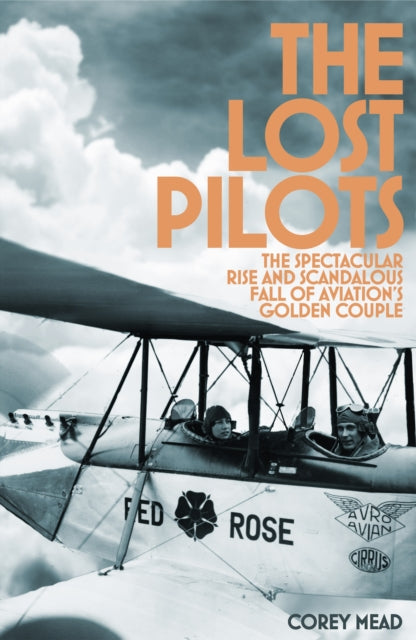 The Lost Pilots - The Spectacular Rise and Scandalous Fall of Aviation's Golden Couple