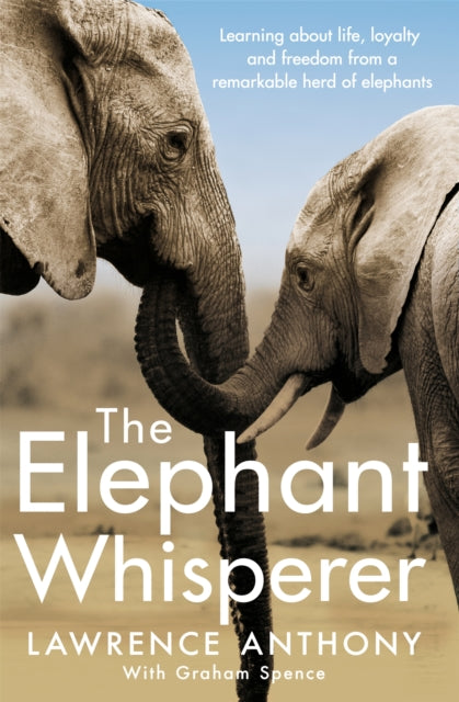 The Elephant Whisperer: Learning About Life, Loyalty and Freedom From a Remarkable Herd of Elephants