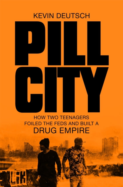 Pill City: How Two Teenagers Foiled the Feds and Built a Drug Empire