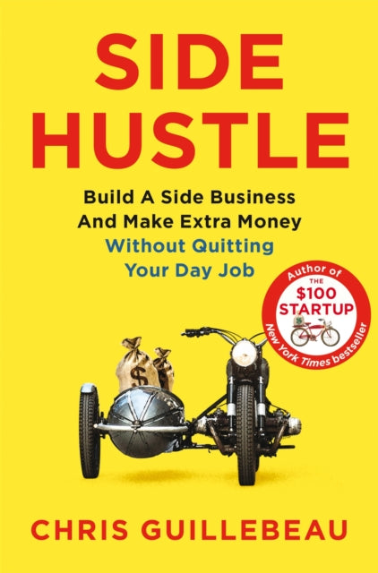 Side Hustle - Build a Side Business and Make Extra Money - Without Quitting Your Day Job