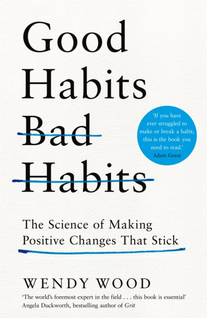 Good Habits, Bad Habits - The Science of Making Positive Changes That Stick