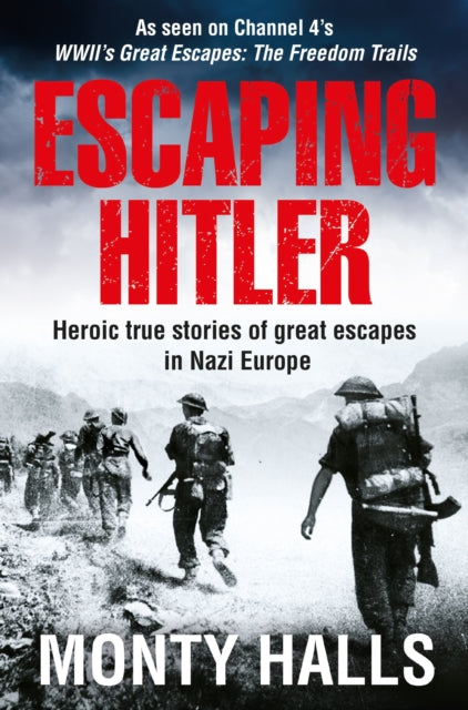 Escaping Hitler - Heroic True Stories of Great Escapes in Nazi Europe