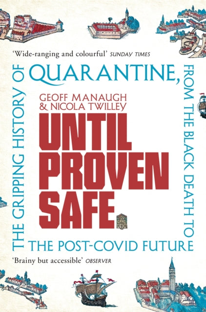 Until Proven Safe - The gripping history of quarantine, from the Black Death to the post-Covid future