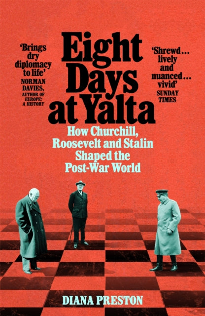 Eight Days at Yalta - How Churchill, Roosevelt and Stalin Shaped the Post-War World