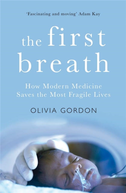 The First Breath - How Modern Medicine Saves the Most Fragile Lives