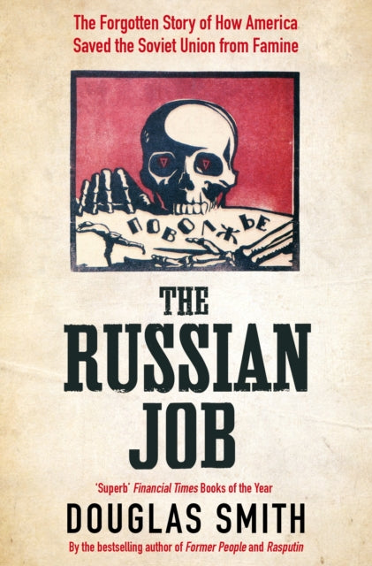 The Russian Job - The Forgotten Story of How America Saved the Soviet Union from Famine
