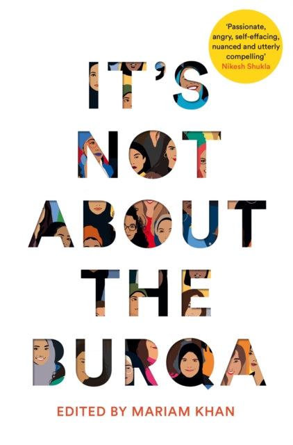 It's Not About the Burqa - Muslim Women on Faith, Feminism, Sexuality and Race