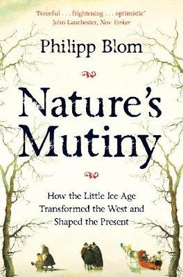 Nature's Mutiny - How the Little Ice Age Transformed the West and Shaped the Present