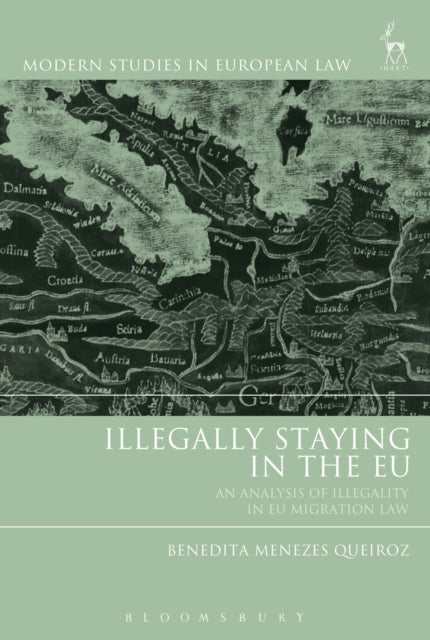 Illegally Staying in the EU - An Analysis of Illegality in EU Migration Law