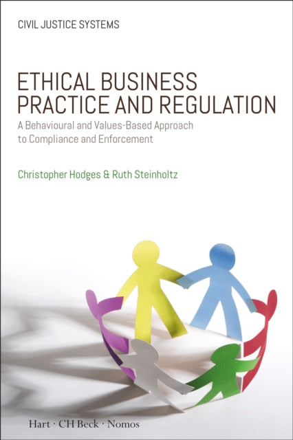 Ethical Business Practice and Regulation - A Behavioural and Values-Based Approach to Compliance and Enforcement