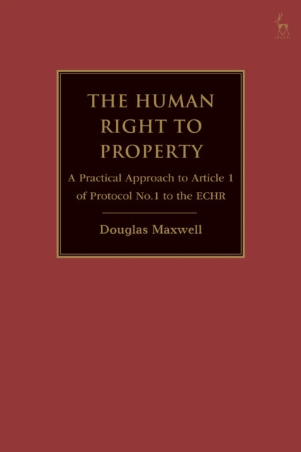 The Human Right to Property - A Practical Approach to Article 1 of Protocol No.1 to the ECHR