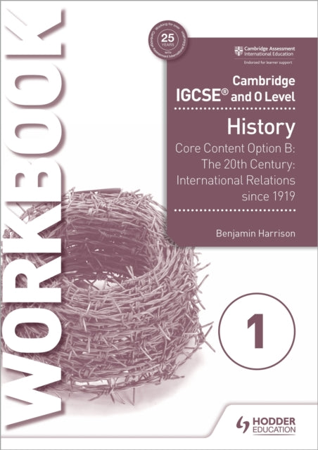 Cambridge IGCSE and O Level History Workbook 1 - Core content Option B: The 20th century: International Relations since 1919