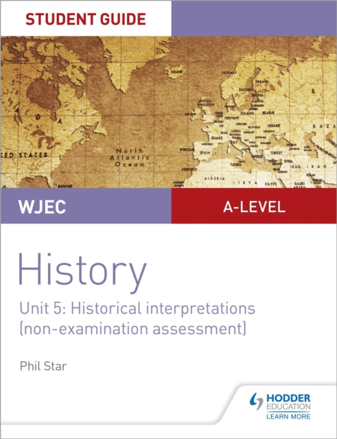 WJEC A-level History Student Guide Unit 5: Historical Interpretations (non-examination assessment)