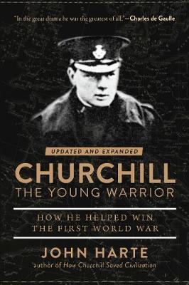 Churchill The Young Warrior - How He Helped Win the First World War