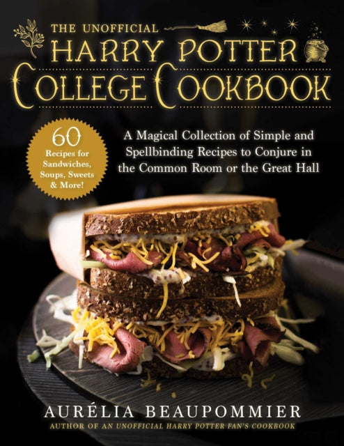 The Unofficial Harry Potter College Cookbook - A Magical Collection of Simple and Spellbinding Recipes to Conjure in the Common Room or the Great Hall