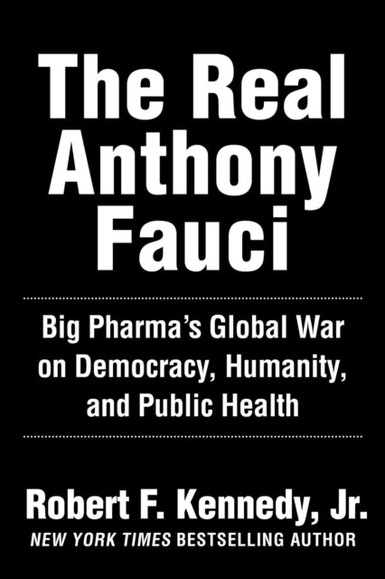 The Real Anthony Fauci - Bill Gates, Big Pharma, and the Global War on Democracy and Public Health