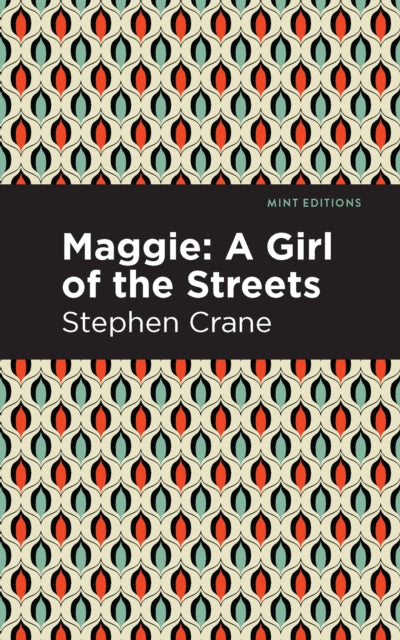 Maggie - A Girl of the Streets and Other Tales of New York