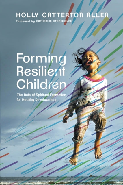 Forming Resilient Children – The Role of Spiritual Formation for Healthy Development