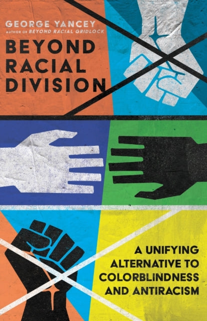 Beyond Racial Division – A Unifying Alternative to Colorblindness and Antiracism