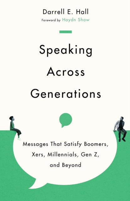 Speaking Across Generations – Messages That Satisfy Boomers, Xers, Millennials, Gen Z, and Beyond