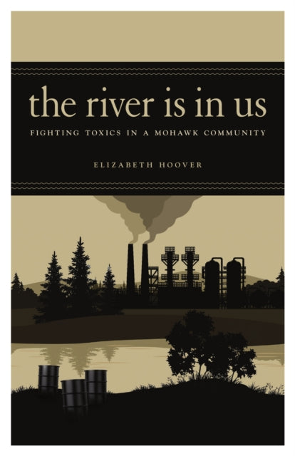 The River is in Us: Fighting Toxics in a Mohawk Community