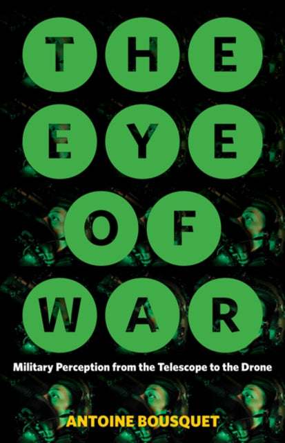 The Eye of War - Military Perception from the Telescope to the Drone