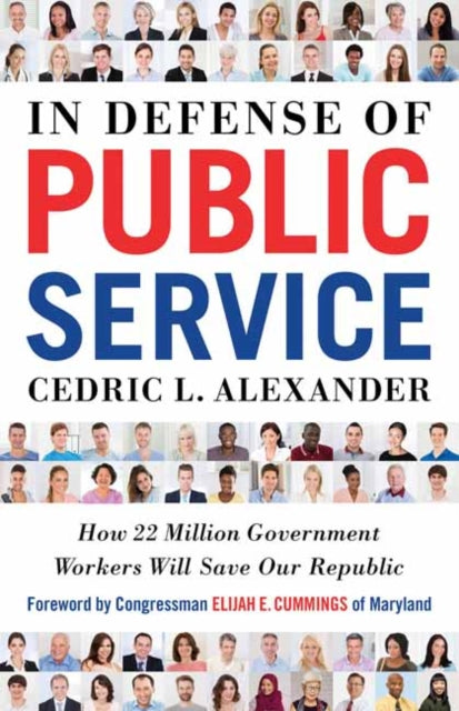 In Defense of Public Service - How 22 Million Government Workers Will Save our Republic