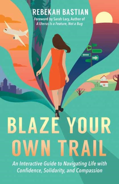 Blaze Your Own Trail - An Interactive Guide to Navigating Life with Confidence, Solidarity and Compassi