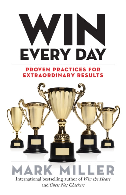 Win Every Day - Proven Practices for Extraordinary Results