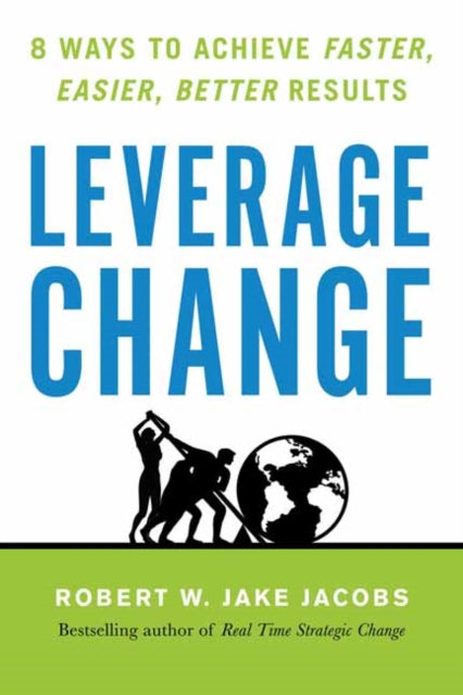 Leverage Change - 8 Ways to Achieve Faster, Easier, Better Results