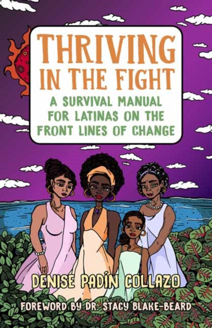 Thriving in the Fight - A Survival Manual for Latinas on the Front Lines of Change