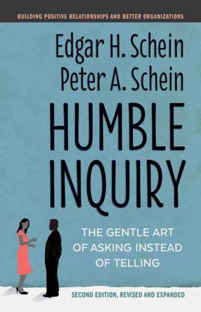 Humble Inquiry - The Gentle Art of Asking Instead of Telling