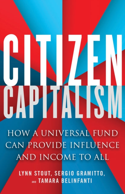 Citizen Capitalism - How a Universal Fund Can Provide Influence and Income to All