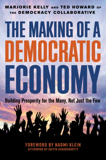 The Making of a Democratic Economy - How to Build Prosperity for the Many, Not the Few