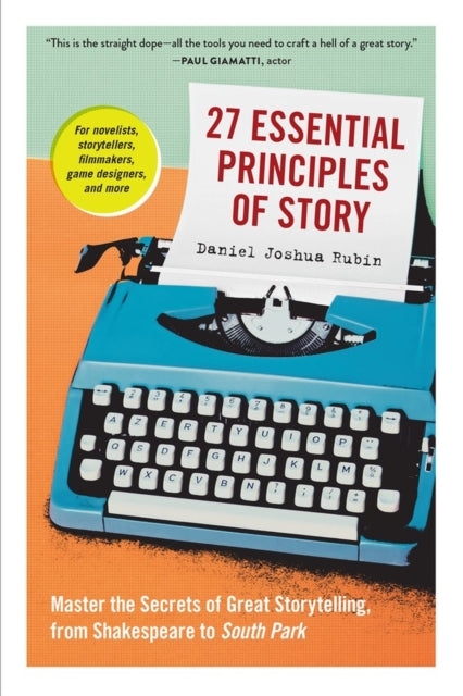 27 Essential Principles of Story - Master the Secrets of Great Storytelling, from Shakespeare to South Park