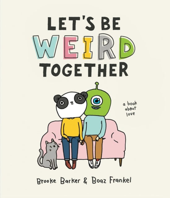 Let's Be Weird Together - A Book About Love