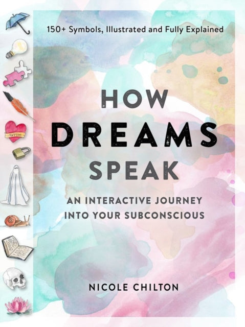 The How Dreams Speak - An Interactive Journey into Your Subconscious (150+ Symbols, Illustrated and Fully Explained)