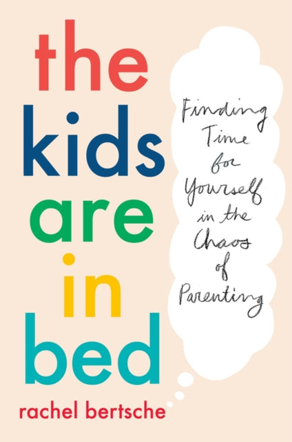 The Kids Are In Bed - Finding Time for Yourself in the Chaos of Parenting