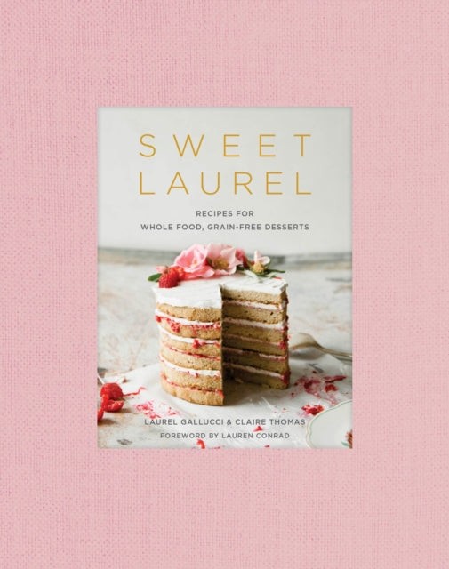 Sweet Laurel - Recipes for Whole Food, Grain-Free Desserts