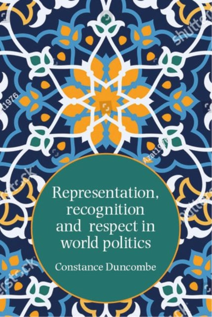 Representation, Recognition and Respect in World Politics - The Case of Iran-Us Relations