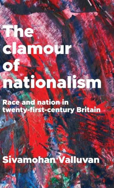 The Clamour of Nationalism - Race and Nation in Twenty-First-Century Britain