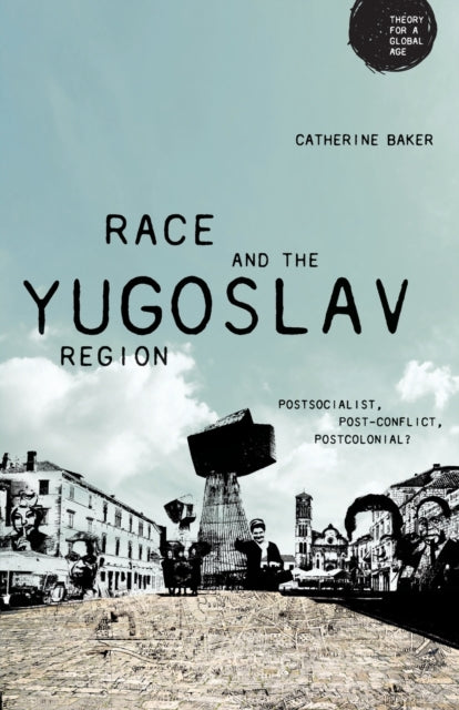 Race and the Yugoslav Region - Postsocialist, Post-Conflict, Postcolonial?