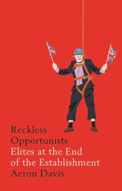 Reckless Opportunists - Elites at the End of the Establishment