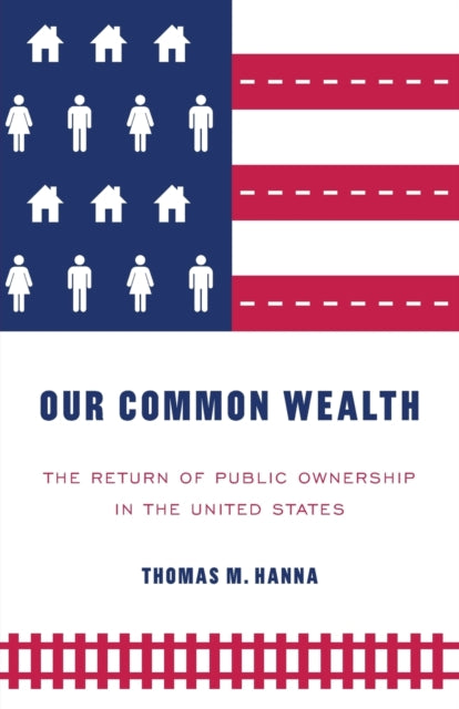 Our Common Wealth - The Return of Public Ownership in the United States