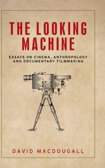 The Looking Machine - Essays on Cinema, Anthropology and Documentary Filmmaking