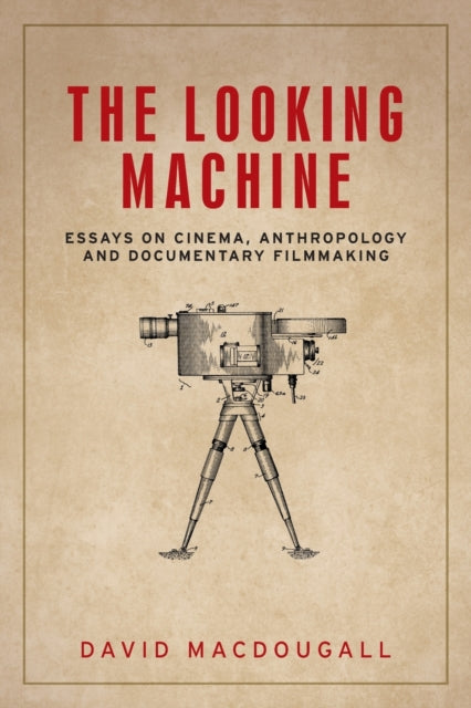 The Looking Machine - Essays on Cinema, Anthropology and Documentary Filmmaking