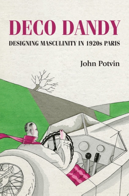 Deco Dandy - Designing Masculinity in 1920s Paris